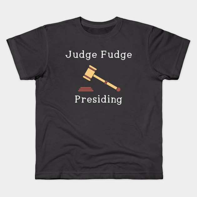 Judge Fudge Presiding Kids T-Shirt by Pretty Good Shirts